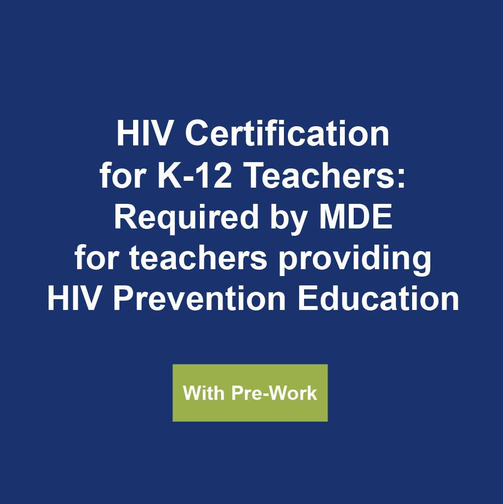 HIV Certification for K-12 Teachers: Required by MDE for teachers providing HIV Prevention Education (With Pre-Work)