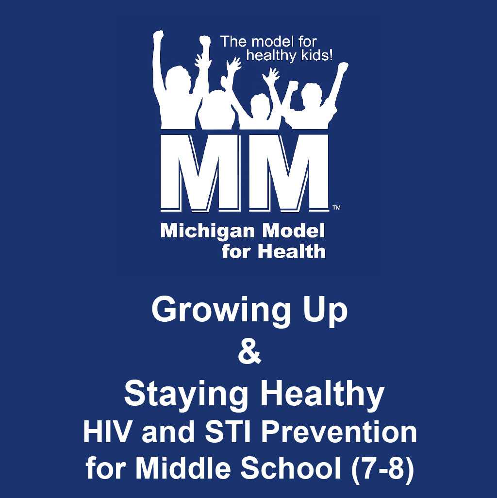 Growing up and Staying Healthy: HIV and STI Prevention for Middle School (7/8)-Michigan Model for Health Sexual Health Education Module
