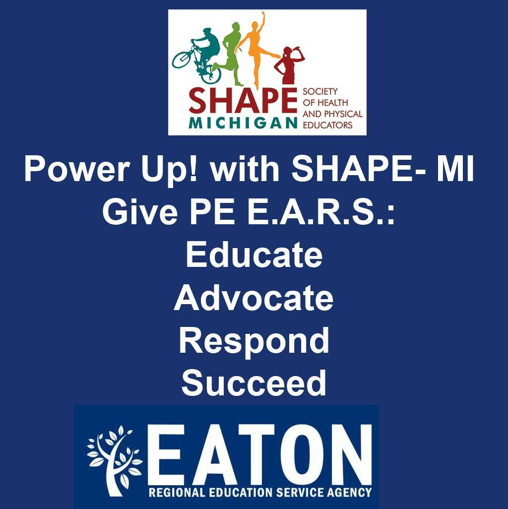 Power Up! with SHAPE- MI Give PE E.A.R.S.: Educate, Advocate, Respond, Succeed